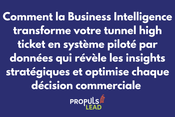 Business Intelligence pour tunnel high ticket avec analyse données commerciales et optimisation décisions stratégiques pilotées insights
