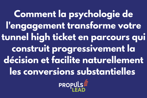 Psychologie engagement pour tunnel high ticket avec construction progressive décision et facilitation conversions via micro-engagements cumulatifs