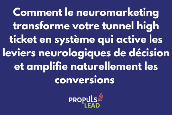 Neuromarketing pour tunnel high ticket avec activation leviers neurologiques décision et optimisation stimuli cérébraux conversion