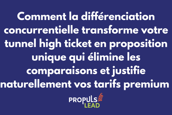 Différenciation concurrentielle pour tunnel high ticket avec positionnement unique et justification tarifs premium via proposition distinctive