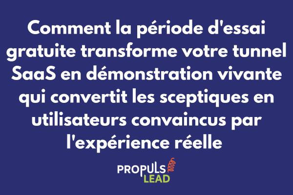 Période essai gratuite pour tunnel SaaS avec démonstration vivante produit et conversion utilisateurs via expérience authentique