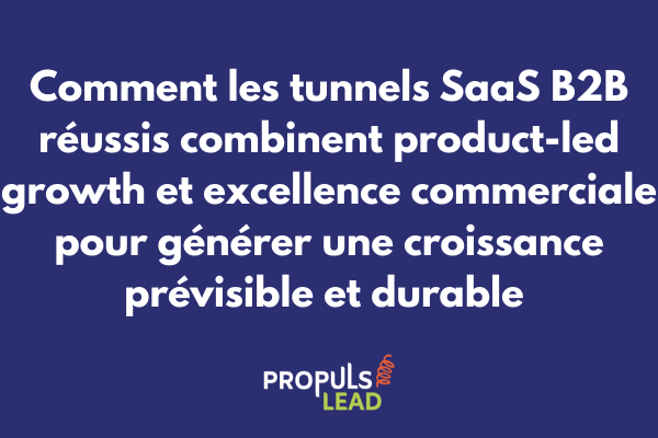 Étude cas tunnel SaaS B2B réussi avec product-led growth excellence commerciale et croissance revenus récurrents prévisibles