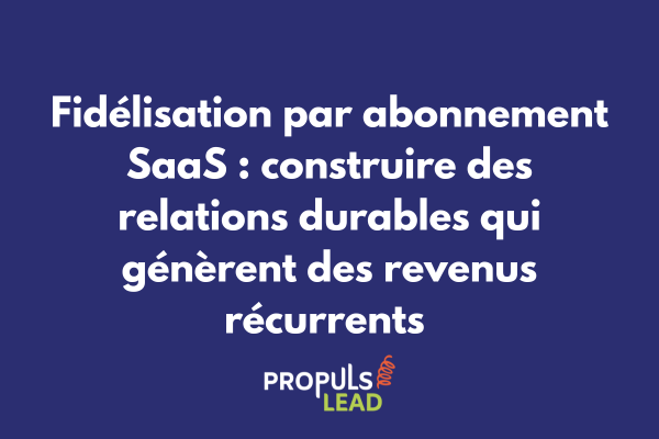 Diagramme illustrant les stratégies de fidélisation SaaS avec les mécanismes de rétention, d'engagement continu et de transformation des abonnés en ambassadeurs