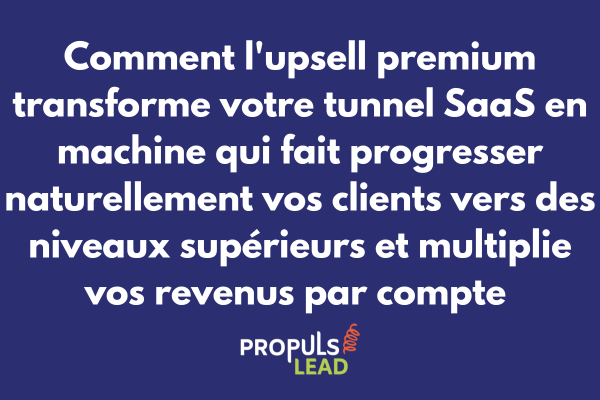 Upsell premium pour tunnel SaaS avec progression clients niveaux supérieurs et multiplication revenus par compte abonnement