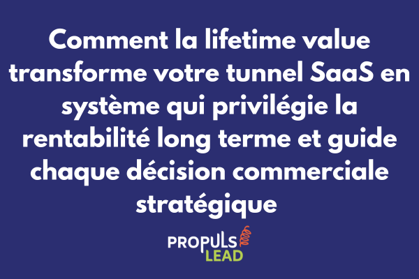 Lifetime value pour tunnel SaaS avec calcul rentabilité long terme et optimisation décisions commerciales stratégiques clients