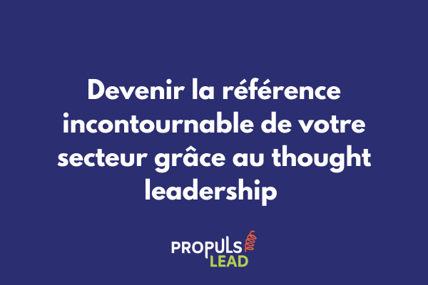 Schéma d'une stratégie de thought leadership SaaS montrant la progression de l'expertise à la reconnaissance sectorielle et à l'acquisition naturelle de clients premium