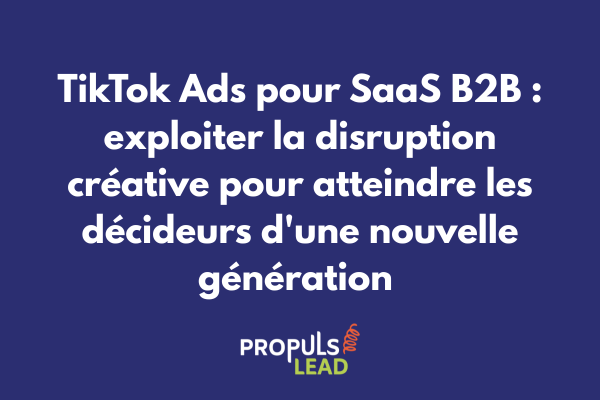Interface TikTok Ads illustrant les options de ciblage et formats publicitaires adaptés aux campagnes d'acquisition SaaS B2B auprès de décideurs millennials et Gen Z