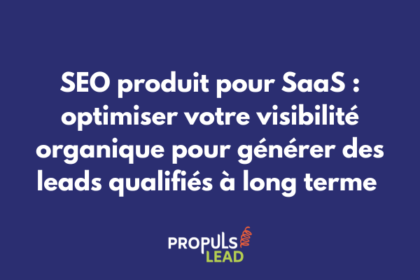 Architecture SEO optimisée pour SaaS illustrant la structure de pages produit, contenus de support et maillage interne générant du trafic organique qualifié