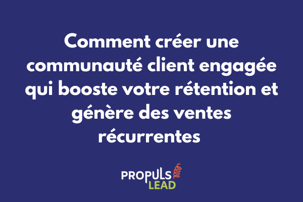 Plateforme de communauté client avec interactions actives et parcours de fidélisation intégré au tunnel de vente
