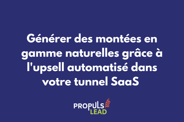 Système d'upsell automatisé dans un tunnel de vente avancé SaaS détectant les opportunités de montée en gamme