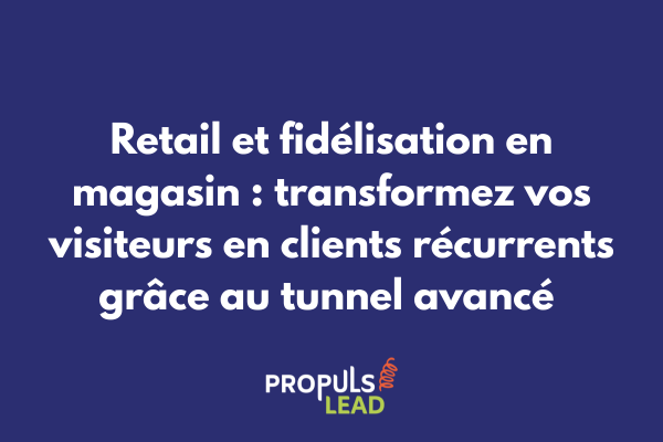 Parcours client retail intégrant expérience en magasin physique et stratégies de fidélisation digitales dans un tunnel de vente avancé