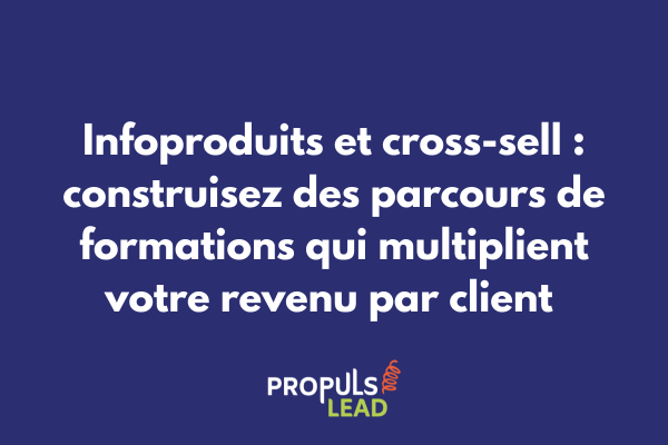 Schéma d'un parcours de formations complémentaires structuré en tunnel avancé avec cross-sell stratégique pour infoproduits