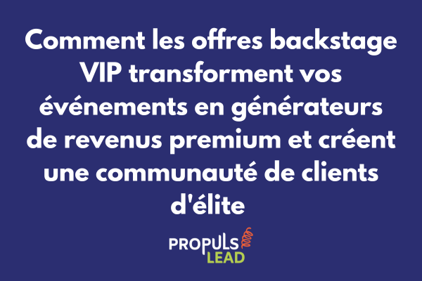 Expérience VIP backstage lors d'un événement professionnel avec accès exclusif et opportunités de networking privilégié