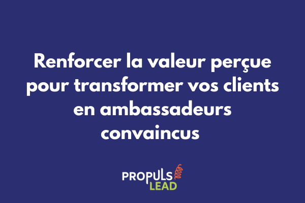 Stratégie de renforcement de la valeur perçue intégrée dans un tunnel de vente avancé pour fidéliser les clients