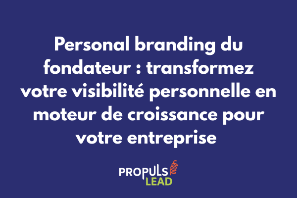 Stratégie de personal branding fondateur intégrée au tunnel de vente avec présence digitale et impact sur acquisition et fidélisation clients