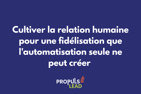 Relation humaine authentique intégrée dans un tunnel de vente avancé pour une fidélisation durable au-delà de l'automatisation