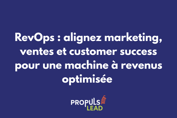 Schéma RevOps montrant alignement entre marketing ventes et customer success dans un tunnel de vente optimisé pour la génération de revenus