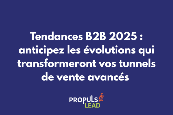 Visualisation des tendances B2B 2025 impactant les tunnels de vente avancés avec IA personnalisation et transformation digitale