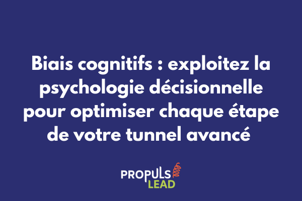 Schéma des principaux biais cognitifs appliqués aux différentes étapes d'un tunnel de vente avancé pour optimiser conversions et fidélisation