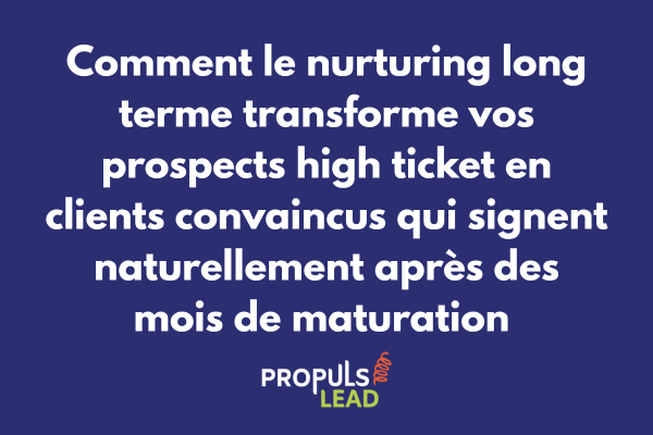 Séquence de nurturing long terme pour tunnel high ticket avec construction progressive de confiance sur plusieurs mois