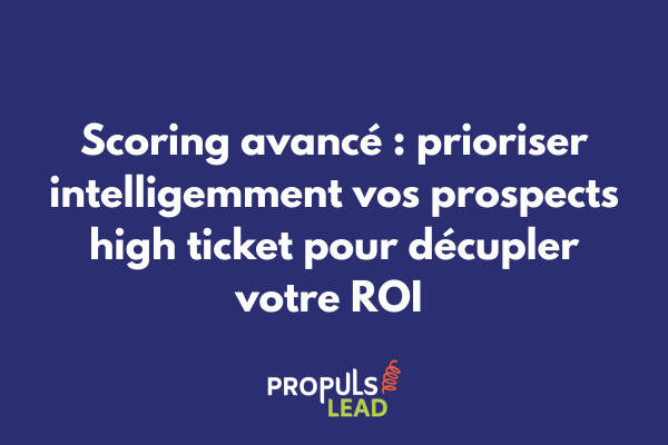 Matrice de scoring avancé pour tunnel high ticket illustrant la combinaison de critères comportementaux, firmographiques et d'intention pour prioriser les prospects