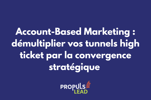 Schéma illustrant la convergence entre stratégie Account-Based Marketing et tunnel high ticket avec orchestration multicanale ciblée sur comptes stratégiques