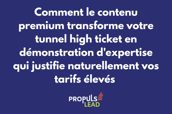 Stratégie de contenu premium pour tunnel high ticket avec formats exclusifs et démonstration expertise positionnement haut de gamme