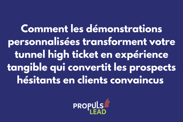 Démonstration personnalisée pour tunnel high ticket avec expérience sur-mesure et tangibilisation valeur pour conversion prospect