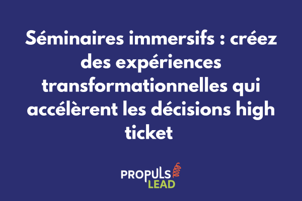 Séminaire immersif high ticket montrant création d'expérience transformationnelle et accélération des conversions premium
