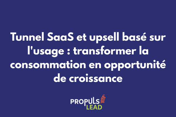 Schéma illustrant un tunnel de vente SaaS avec déclencheurs d'upsell automatisés selon les seuils d'utilisation