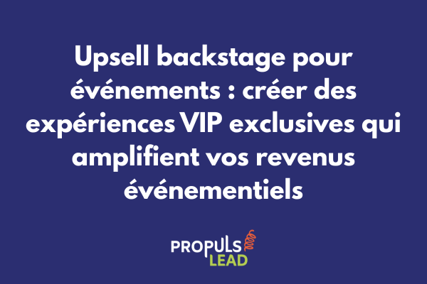 Schéma d'architecture d'upsell backstage événementiel illustrant les niveaux d'accès progressifs depuis les billets standard jusqu'aux expériences VIP exclusives générant des revenus premium