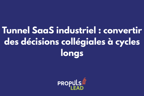 Schéma de tunnel SaaS industriel montrant le parcours de décision complexe avec multiples validateurs et étapes de démonstration technique sur cycles étendus