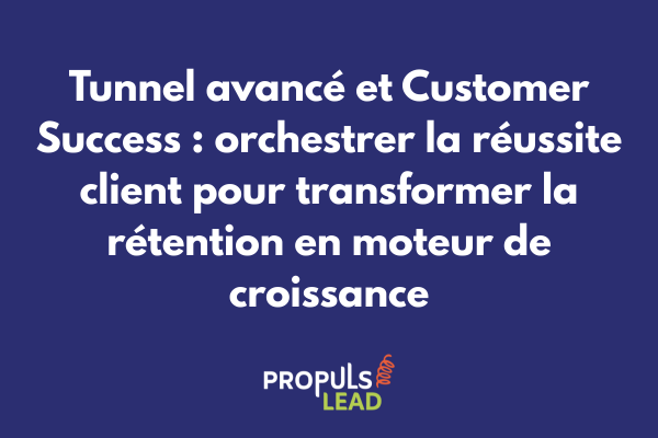 Schéma d'intégration Customer Success dans tunnel avancé illustrant le suivi proactif de santé client, interventions préventives et stratégies d'expansion pour maximiser lifetime value et rétention