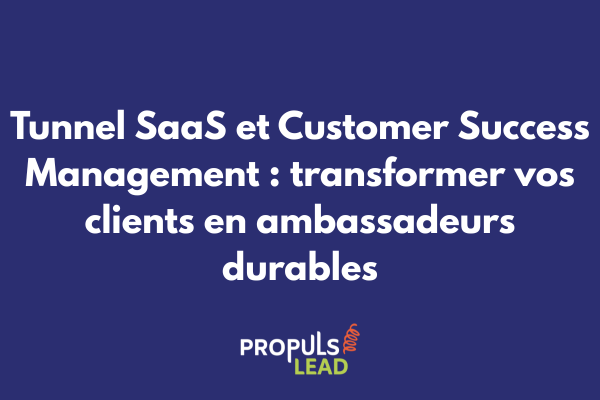 Schéma illustrant l'intégration du Customer Success Management dans un tunnel de vente SaaS pour fidéliser et développer les clients
