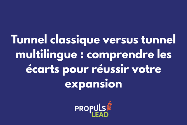 Tableau comparatif illustrant les différences entre tunnel de vente classique mono-marché et tunnel multilingue international