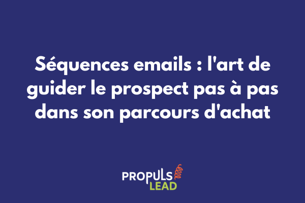 Séquences emails stratégiques intégrées au parcours client pour nurturing et conversion