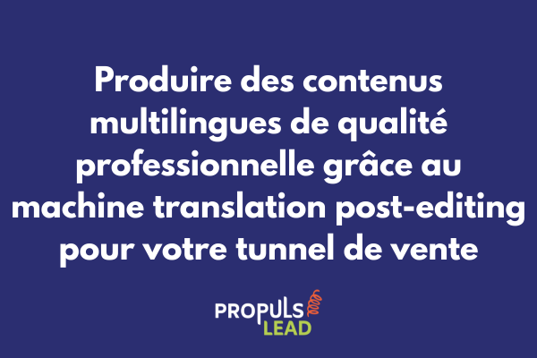 Processus de post-édition de traduction automatique pour produire des contenus multilingues de qualité professionnelle