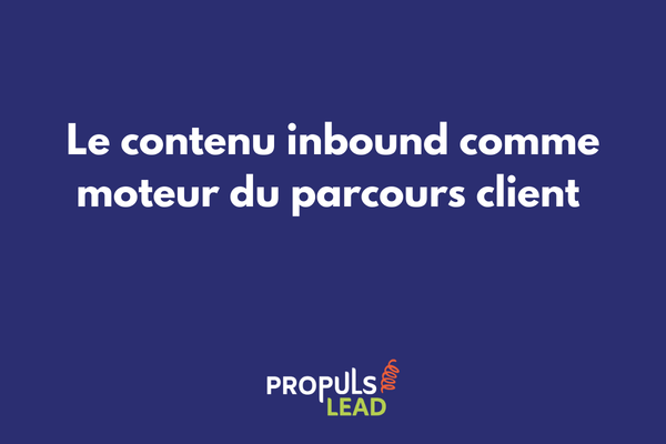 Entonnoir de contenu inbound illustrant l'accompagnement du prospect à chaque étape du parcours client