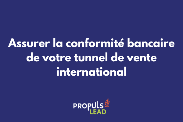 Conformité bancaire et réglementaire pour tunnel de vente multilingue international