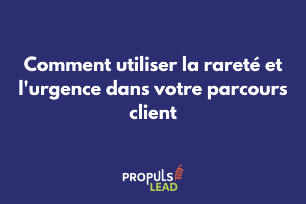 Illustration des mécanismes de rareté et d'urgence appliqués au parcours client pour stimuler les conversions
