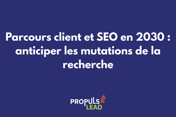 Vision prospective du SEO en 2030 et son impact sur le parcours client digital