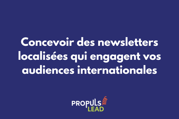 Newsletters localisées par marché pour tunnel de vente multilingue international