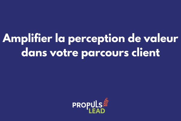 Schéma illustrant les facteurs qui influencent la perception de valeur dans un parcours client optimisé