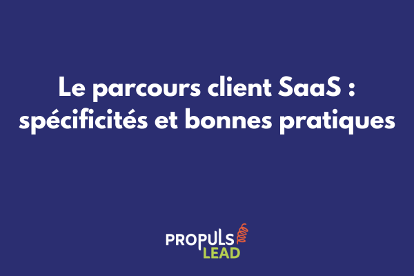 Schéma du parcours client spécifique au modèle SaaS avec les étapes clés de l'acquisition à la fidélisation