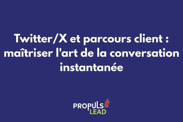 Stratégie Twitter/X déployée sur le parcours client avec conversations et contenus en temps réel