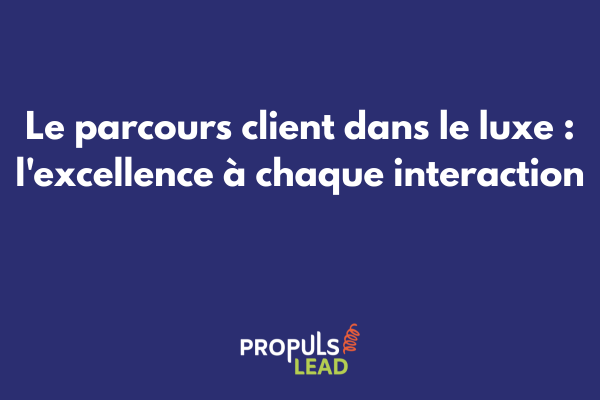 Illustration du parcours client dans le secteur du luxe avec les moments clés de l'expérience exclusive