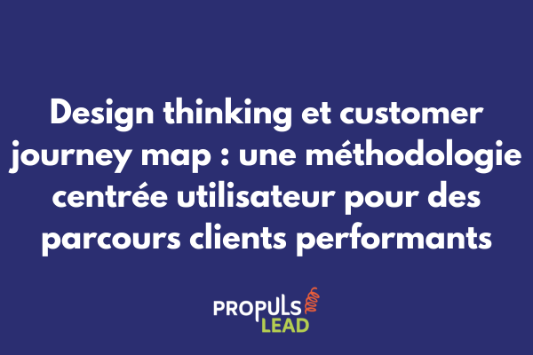 Équipe appliquant la méthodologie design thinking pour créer une customer journey map centrée utilisateur