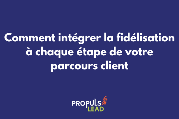 Schéma illustrant l'intégration de la fidélisation dans les différentes phases du parcours client