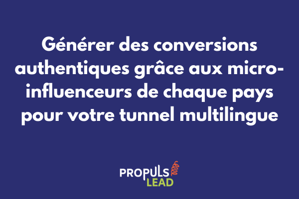 Stratégie de collaboration avec des micro-influenceurs dans plusieurs pays pour alimenter un tunnel de vente multilingue
