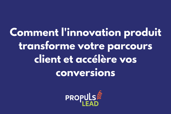 Innovation produit et optimisation du parcours client pour la conversion